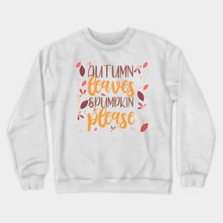 Autumns leaves and Pumpkin please Crewneck Sweatshirt